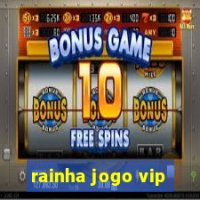 rainha jogo vip